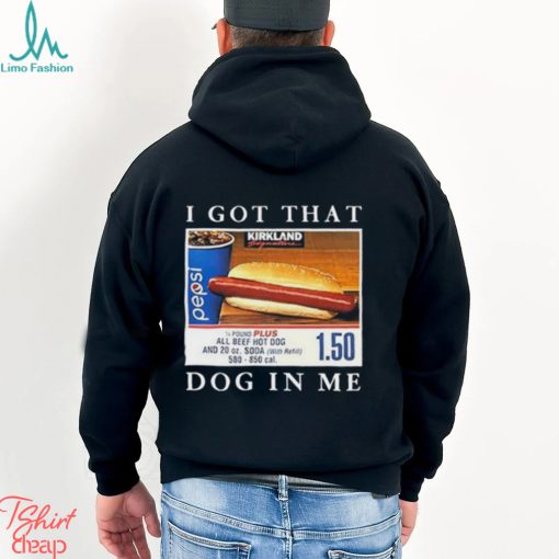 Nice i got that hot dog in me shirt