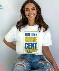 Not One More Cent To Ukraine Shirt