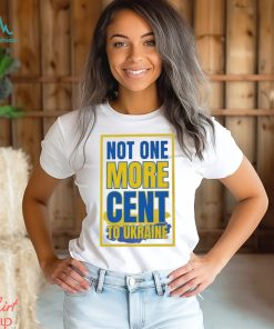 Not One More Cent To Ukraine Shirt