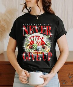 Notsafeforwear Never Give Up Gambling Shirt