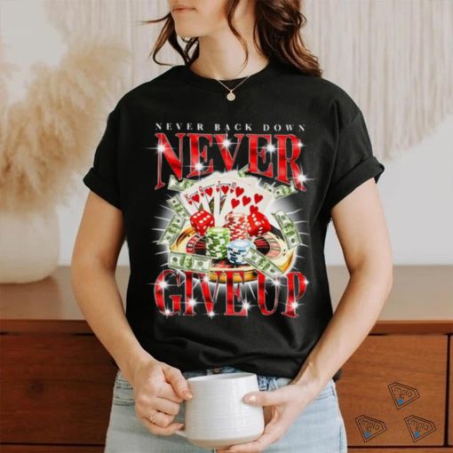 Notsafeforwear Never Give Up Gambling Shirt