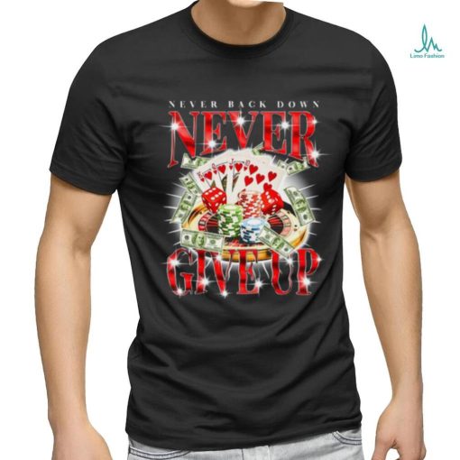 Notsafeforwear Never Give Up Gambling Shirt