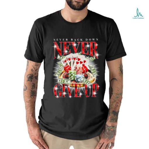 Notsafeforwear Never Give Up Gambling Shirt