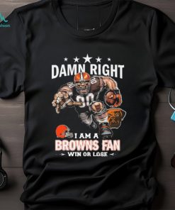 Official Damn Right I Am A Cleveland Brown Mascot Fan Win Or Lose shirt