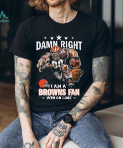 Official Damn Right I Am A Cleveland Brown Mascot Fan Win Or Lose shirt