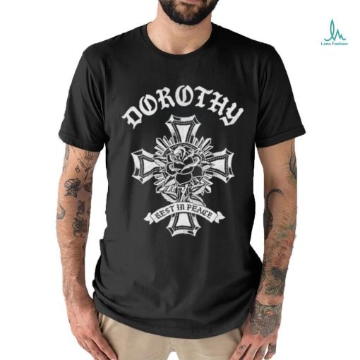 Official Dorothy On Fire Dorothy Rest In Peace Cross shirt