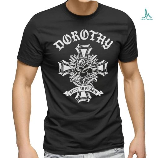 Official Dorothy On Fire Dorothy Rest In Peace Cross shirt