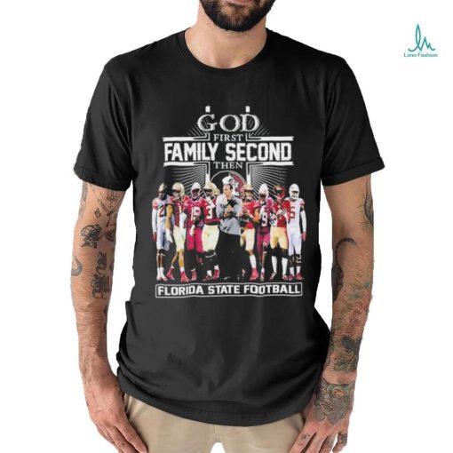 Official God First Family Second Then Florida State Football Shirt