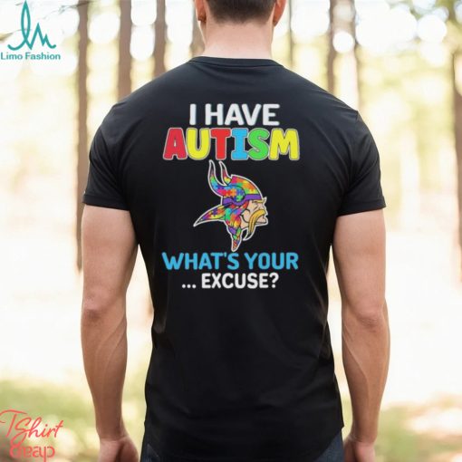 Official Minnesota Vikings I Have Autism What’s Your Excuse Shirt