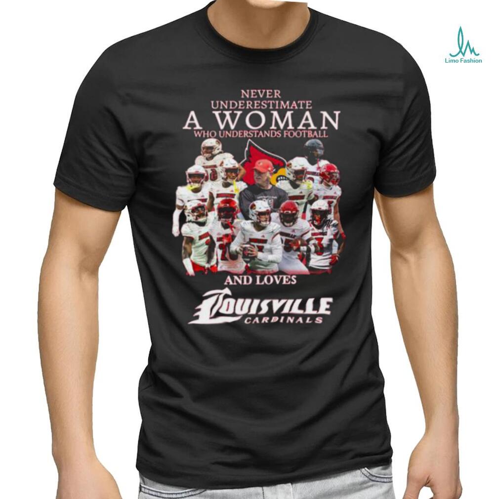 Never Underestimate A Woman Who Understands Football And Loves Louisville Cardinals  Shirt, hoodie, sweater, long sleeve and tank top