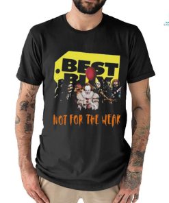 Official best Buy Not For The Weak T Shirt