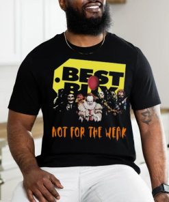Official best Buy Not For The Weak T Shirt