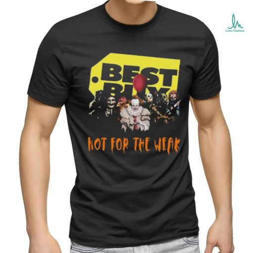 Official best Buy Not For The Weak T Shirt