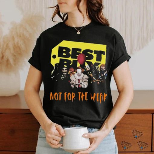 Official best Buy Not For The Weak T Shirt