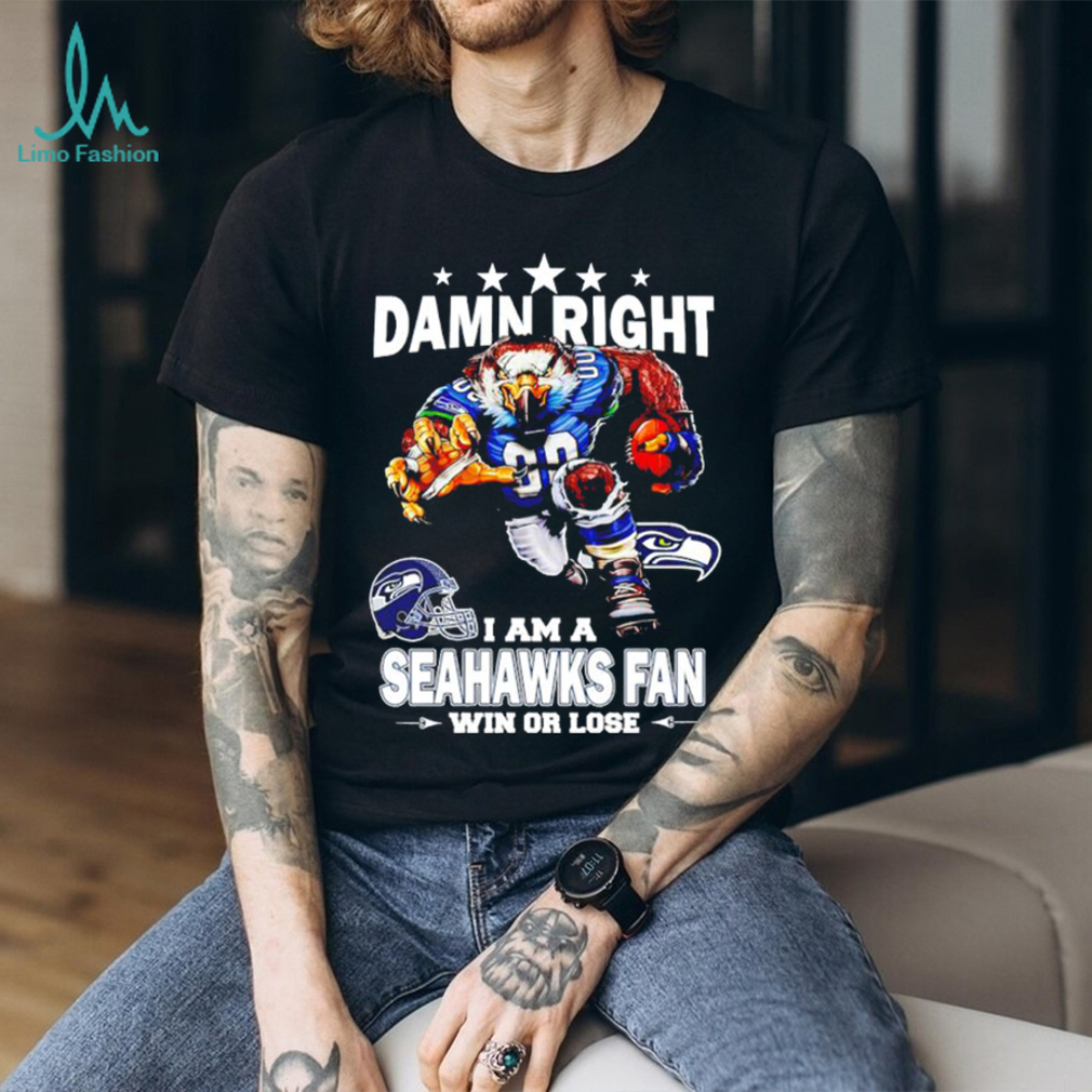 Damn right I am a Seattle Seahawks fan win or lose shirt, hoodie