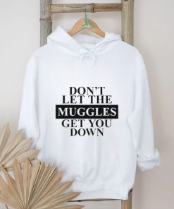 Official don't Let The Muggles Get You Down Shirt