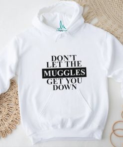 Official don't Let The Muggles Get You Down Shirt