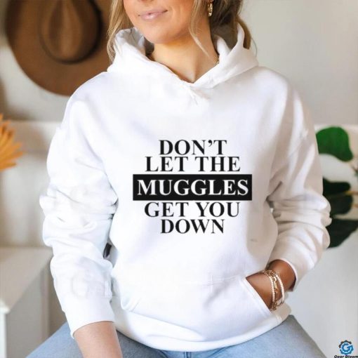 Official don’t Let The Muggles Get You Down Shirt