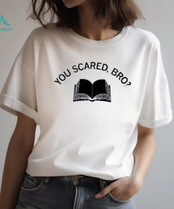 Official you scared bro book 2023 shirt