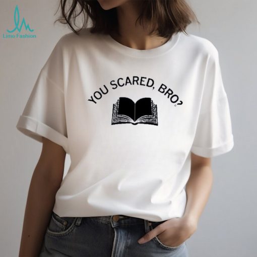 Official you scared bro book 2023 shirt