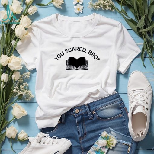 Official you scared bro book 2023 shirt