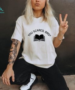 Official you scared bro book 2023 shirt