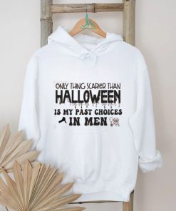 Only Thing Scarier Than Halloween Is My Past Choices In Men Shirt