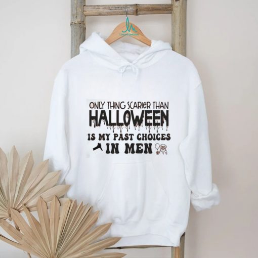 Only Thing Scarier Than Halloween Is My Past Choices In Men Shirt