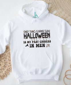 Only Thing Scarier Than Halloween Is My Past Choices In Men Shirt