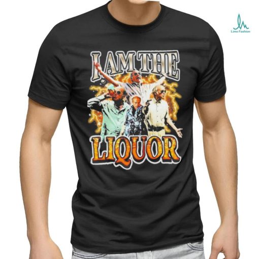 Original I Am The Liquor Shirt