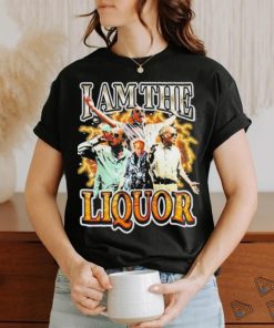 Original I Am The Liquor Shirt