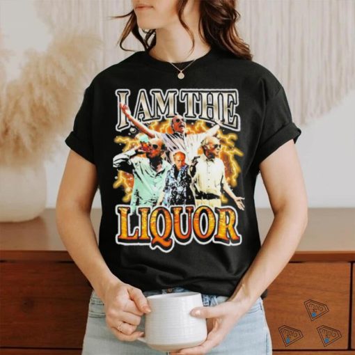 Original I Am The Liquor Shirt