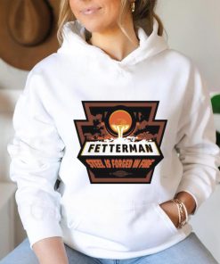 Original fetterman steel is forged in fire shirt
