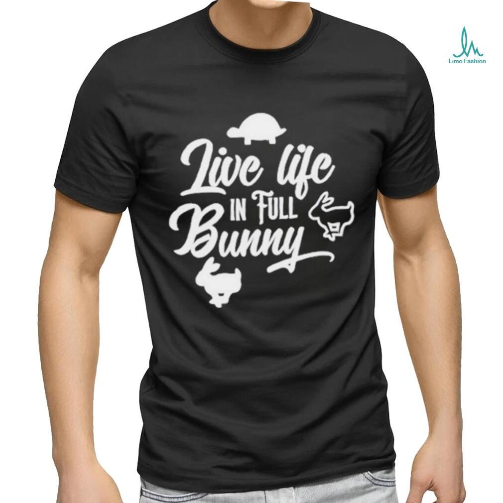 Best live life in full bunny shirt - Limotees