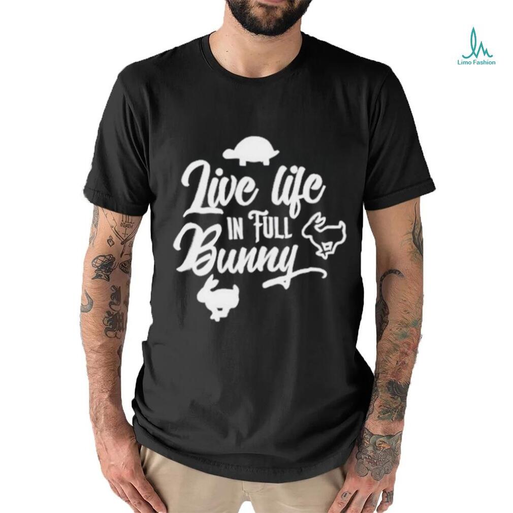 Best live life in full bunny shirt - Limotees