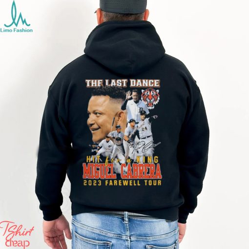 Original the last dance hit for a king miguel cabrera 2023 farewell tour signature shirt