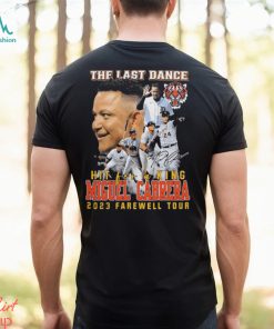 Original the last dance hit for a king miguel cabrera 2023 farewell tour signature shirt