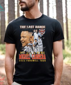 Original the last dance hit for a king miguel cabrera 2023 farewell tour signature shirt