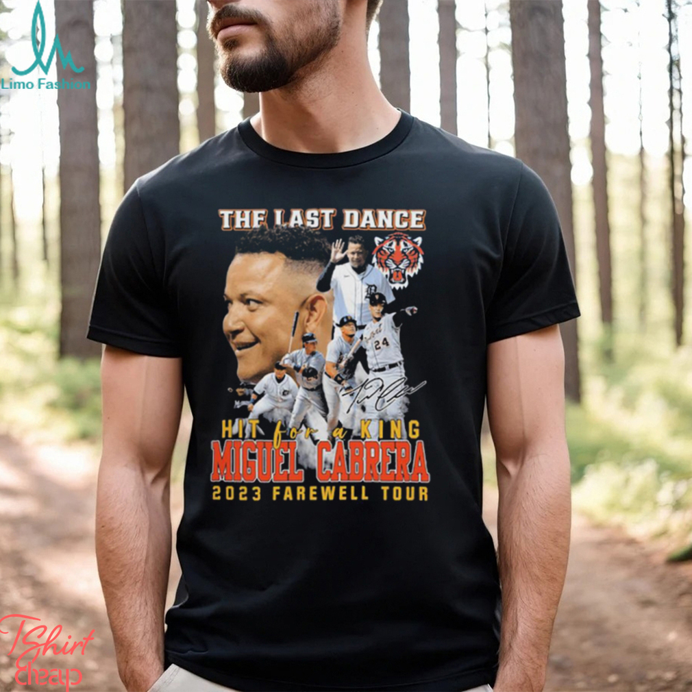 The Last Dance Hit For A King Miguel Cabrera 2023 Farewell Tour T-shirt