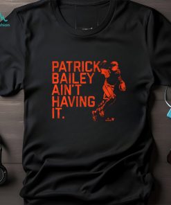 PATRICK BAILEY AIN'T HAVING IT SHIRT