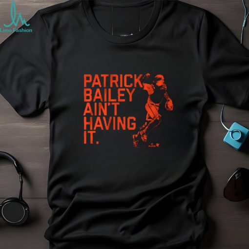 PATRICK BAILEY AIN’T HAVING IT SHIRT