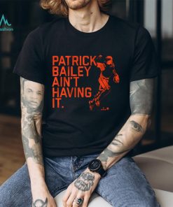 PATRICK BAILEY AIN'T HAVING IT SHIRT