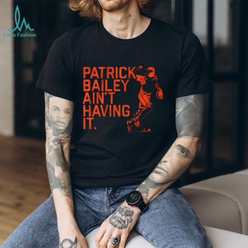 PATRICK BAILEY AIN’T HAVING IT SHIRT