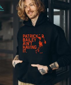 PATRICK BAILEY AIN'T HAVING IT SHIRT