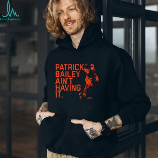 PATRICK BAILEY AIN’T HAVING IT SHIRT