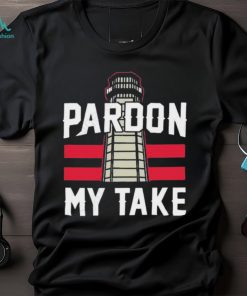 Pardon my take lighthouse shirt