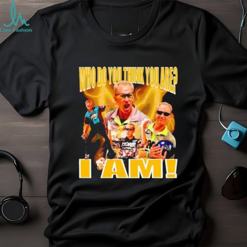 Pete Weber who do you think you are I am shirt,sweater