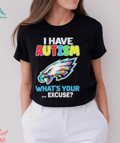 Philadelphia Eagles Autism Awareness I Have Autism What’s Your Excuse Shirt