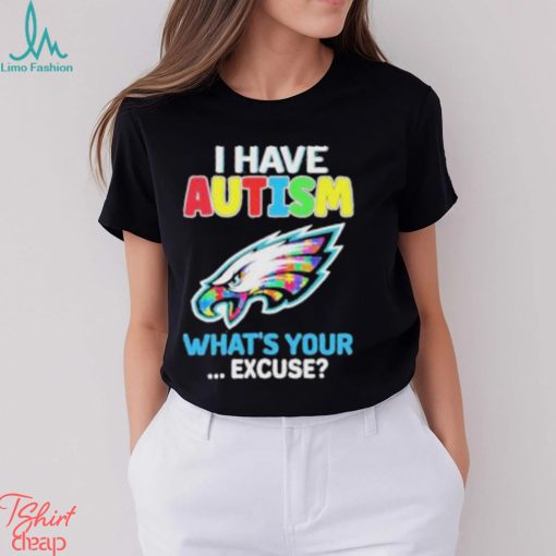 Philadelphia Eagles Autism Awareness I Have Autism What’s Your Excuse Shirt