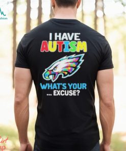 Philadelphia Eagles Autism Awareness I Have Autism What’s Your Excuse Shirt